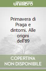 Primavera di Praga e dintorni. Alle origini dell'89 libro