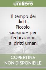 Il tempo dei diritti. Piccolo «ideario» per l'educazione ai diritti umani libro