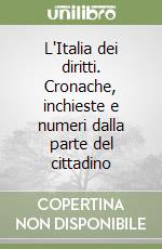 L'Italia dei diritti. Cronache, inchieste e numeri dalla parte del cittadino libro