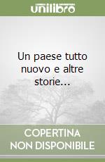 Un paese tutto nuovo e altre storie... libro