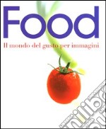 Food. Il mondo del gusto per immagini libro