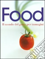 Food. Il mondo del gusto per immagini libro