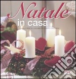 Il Natale in casa. Tavole, ricette e addobbi per creare atmosfera libro