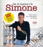 Se in cucina c'è Simone... Tanti menu per conquistare in cucina. Con DVD libro