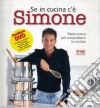 Se in cucina c'è Simone... Tanti menu per conquistare in cucina. Con DVD libro