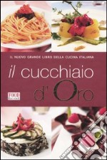 Il cucchiaio d'oro. Il nuovo grande libro della cucina italiana libro