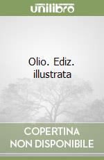 Olio. Ediz. illustrata