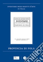 Provincia di Pola. Inventario degli Oggetti d'Arte libro