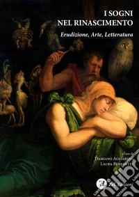 I sogni nel Rinascimento. Erudizione, arte, letteratura. Ediz. integrale libro