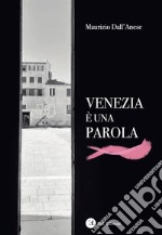 Venezia è una parola. Ediz. illustrata