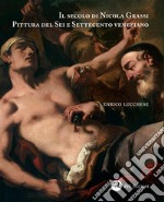 Il secolo di Nicola Grassi. Pittura del Sei e Settecento veneziano. Ediz. illustrata libro