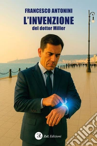 L'invenzione del dottor Miller. Ediz. illustrata libro