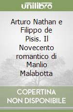 Arturo Nathan e Filippo de Pisis. Il Novecento romantico di Manlio Malabotta libro