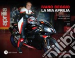 La mia Aprilia. Autobiografia postuma dell'ultimo grande pioniere della moto