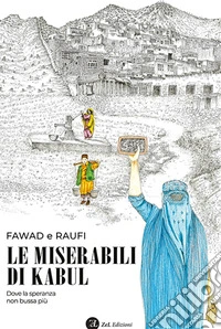 Le miserabili di Kabul. Dove la speranza non bussa più. Ediz. integrale