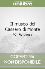 Il museo del Cassero di Monte S. Savino libro