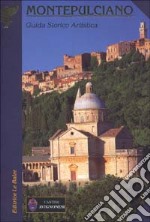 Montepulciano. Guida storico artistica libro