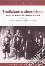 Tradizione e sincretismo. Saggi in onore di Ernesta Cerulli libro