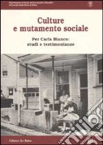 Culture e mutamento sociale. Per Carla Bianco: studi e testimonianze libro