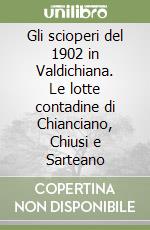 Gli scioperi del 1902 in Valdichiana. Le lotte contadine di Chianciano, Chiusi e Sarteano libro