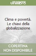 Clima e povertà. Le chiavi della globalizzazione libro