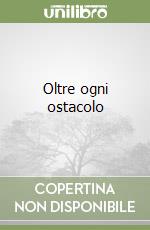 Oltre ogni ostacolo libro