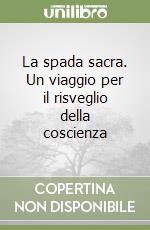 La spada sacra. Un viaggio per il risveglio della coscienza