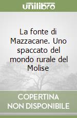 La fonte di Mazzacane. Uno spaccato del mondo rurale del Molise libro