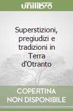 Superstizioni, pregiudizi e tradizioni in Terra d'Otranto libro