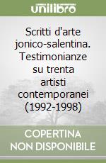 Scritti d'arte jonico-salentina. Testimonianze su trenta artisti contemporanei (1992-1998) libro