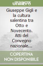 Giuseppe Gigli e la cultura salentina tra Otto e Novecento. Atti del Convegno nazionale (Manduria, 3-4 marzo 1999)