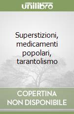 Superstizioni, medicamenti popolari, tarantolismo libro