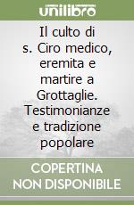 Il culto di s. Ciro medico, eremita e martire a Grottaglie. Testimonianze e tradizione popolare libro