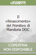 Il «Rinascimento» del Primitivo di Manduria DOC libro