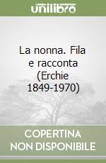 La nonna. Fila e racconta (Erchie 1849-1970) libro