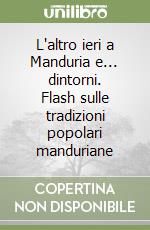 L'altro ieri a Manduria e... dintorni. Flash sulle tradizioni popolari manduriane libro