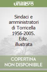 Sindaci e amministratori di Torricella 1956-2005. Ediz. illustrata libro