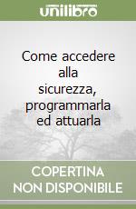 Come accedere alla sicurezza, programmarla ed attuarla libro