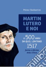 Martin Lutero e noi. A 500 anni da quel lontano 1517 forma e riforma della Chiesa