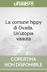 La comune hippy di Ovada. Un'utopia vissuta libro