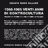 1965-1985 venti anni di controcultura. Frammenti storici dell'underground italiana libro