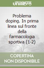 Problema doping. In prima linea sul fronte della farmacologia sportiva (1-2) libro