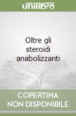 Oltre gli steroidi anabolizzanti libro