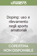 Doping: uso e rilevamento negli sports amatoriali libro