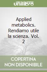 Applied metabolics. Rendiamo utile la scienza. Vol. 2 libro