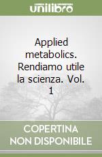 Applied metabolics. Rendiamo utile la scienza. Vol. 1 libro