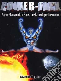 Power-flex. Super flessibilità e forza per la peak performance libro