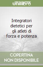 Integratori dietetici per gli atleti di forza e potenza