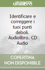 Identificare e correggere i tuoi punti deboli. Audiolibro. CD Audio