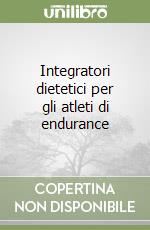 Integratori dietetici per gli atleti di endurance